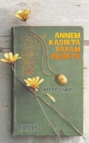 Annem Kaşıkta Babam Beşikte - Recep Garip - Kahverengi Kitap