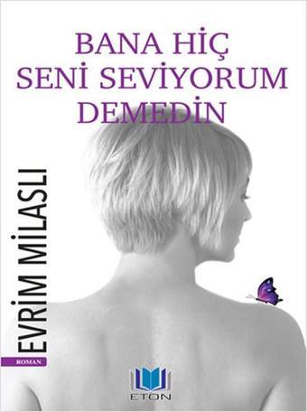 Bana Hiç Seni Seviyorum Demedin - Evrim Milaslı - Eton Yayıncılık