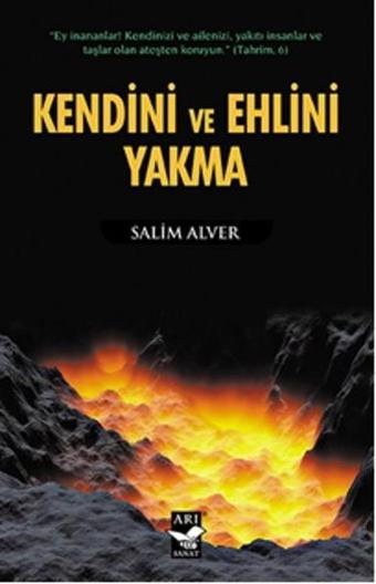 Kendini ve Ehlini Yakma - Salim Alver - Arı Sanat Yayınevi