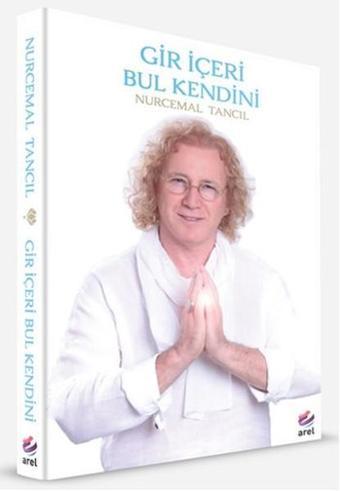 Gir İçeri Bul Kendini - Nurcemal Tancıl - Arel Kitap