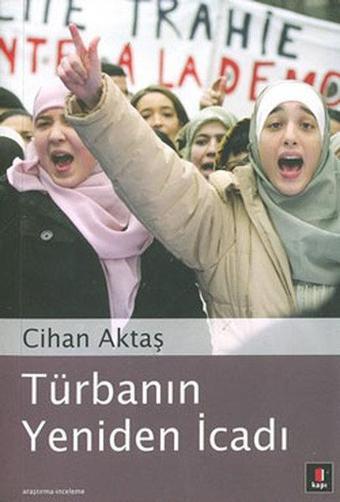 Türbanın Yeniden İcadı - Cihan Aktaş - Kapı Yayınları