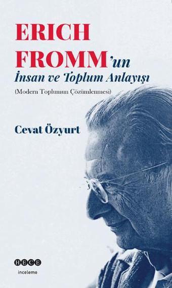 Eric Fromm'un İnsan ve Toplum Anlayışı - Cevat Özyurt - Hece Yayınları