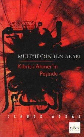 Muhyiddin İbn Arabi Kibrit-i Ahmer'in Peşinde - Claude Addas - Sufi Kitap