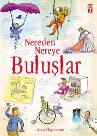 Nereden Nereye-Buluşlar - Anna Claybourne - Genç Timaş