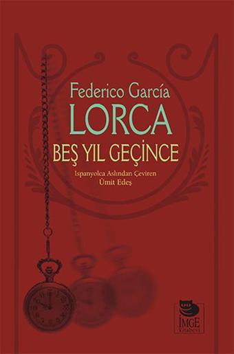 Beş Yıl Geçince - Federico Garcia Lorca - İmge Kitabevi