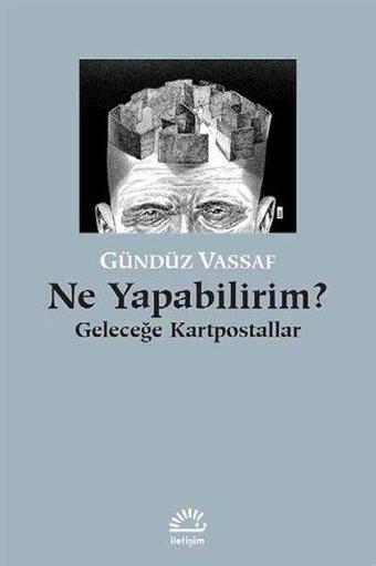 Ne Yapabilirim? Geleceğe Kartpostallar - Gündüz Vassaf - İletişim Yayınları