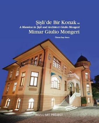 Şişli'de Bir Konak ve Mimar Giulio Mongeri - Özlem İnay Erten - Bozlu Art Project