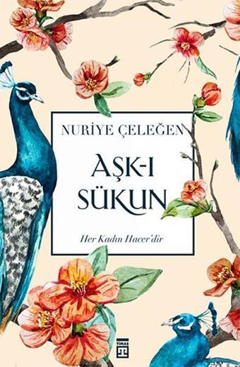 Aşk-ı Sükun - Nuriye Çeleğen - Timaş Yayınları