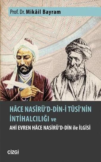 Hace Nasirü'd-Din-İ Tusi'nin İntihalciliği ve Ahi Evren Hace Nasirü'd-Din İle İlgisi - Mikail Bayram - Çizgi Kitabevi