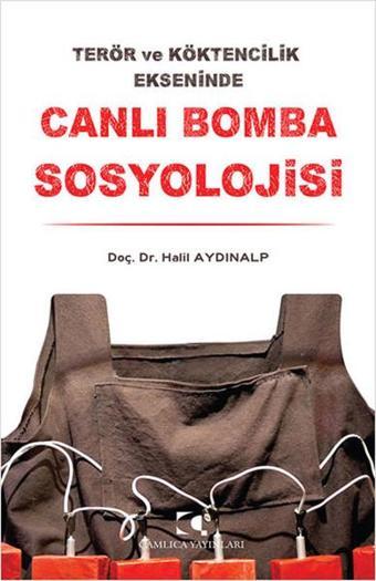 Canlı Bomba Sosyolojisi - Halil Aydınalp - Çamlıca Yayınları