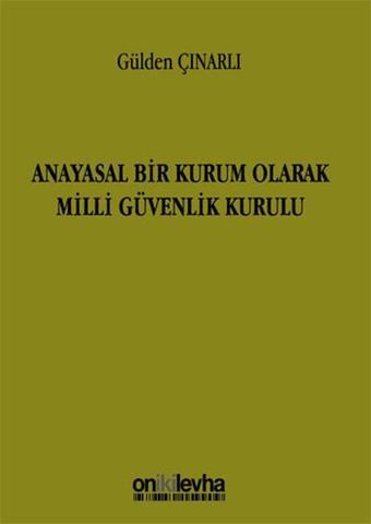 Anayasal Bir Kurum Olarak Milli Güvenlik Kurulu - Gülden Çınarlı - On İki Levha Yayıncılık
