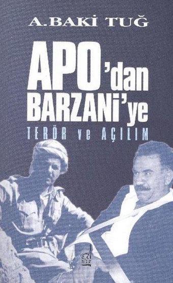 Apo'dan Barzani'ye Terör ve Açılım - A. Baki Tuğ - Boğaziçi Yayınları