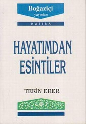 Hayatımdan Esintiler - Tekin Erer - Boğaziçi Yayınları