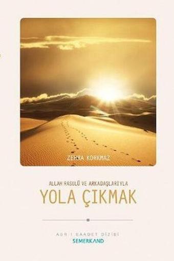 Allah Resulü ve Arkadaşlarıyla Yola Çıkmak - Zehra Korkmaz - Semerkand Yayınları