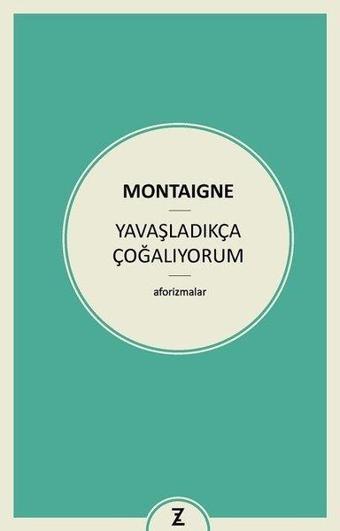 Yavaşladıkça Çoğalıyorum - Michel de Montaigne - Zeplin Kitap