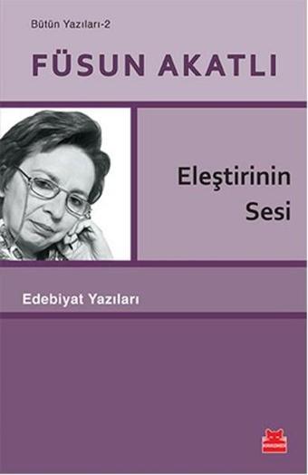 Eleştirinin Sesi - Bütün Yazıları 2 - Füsun Akatlı - Kırmızı Kedi Yayınevi