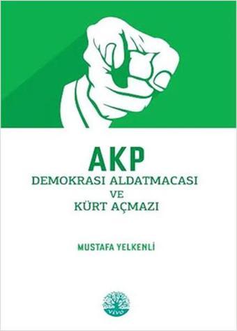 AKP Demokrasi Aldatmacası ve Kürt Açmazı - Mustafa Yelkenli - Vivo Yayınevi