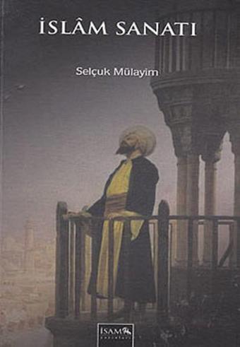 İslam Sanatı - Selçuk Mülayim - İsam Yayınları