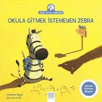 Okula Gitmek İstemeyen Zebra-Anne Tavuk Anlatıyor - Christine Beigel - 1001 Çiçek