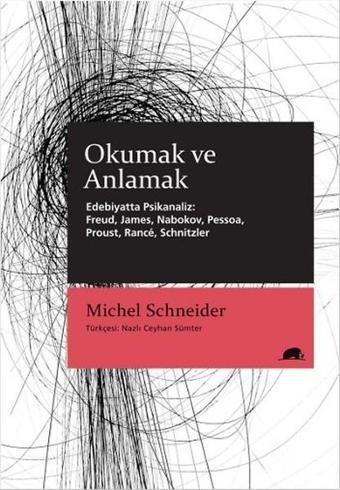 Okumak ve Anlamak - Edebiyatta Psikanaliz: Freud James Nabokov Pessoa Proust Rance Schnitzler - Michel Schneider - Kolektif Kitap