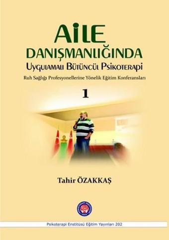 Aile Danışmanlığında Uygulamalı Bütüncül Psikoterapi 1 - Tahir Özakkaş - Psikoterapi Enstitüsü