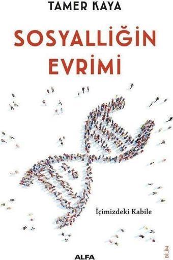 Sosyalliğin Evrimi - İçimizdeki Kabile - Alfa Yayıncılık