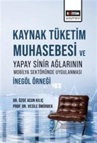 Kaynak Tüketim Muhasebesi Ve Yapay Sinir Ağlarının Mobilya Sektöründe Uygulanması: İnegöl Örneği - Eğitim Yayınevi