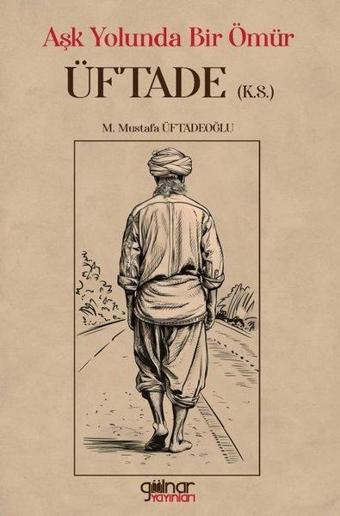 Aşk Yolunda Bir Ömür - M. Mustafa Üftadeoğlu - Gülnar Yayınları