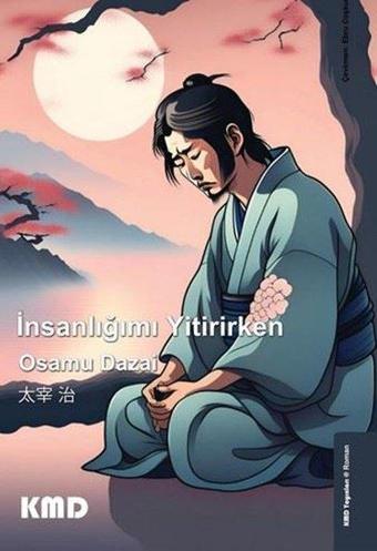 İnsanlığımı Yitirirken - Osamu Dazai - KMD Yayınları