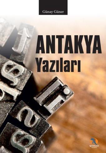 Antakya Yazıları - Günay Güner - Akdoğan Yayınevi