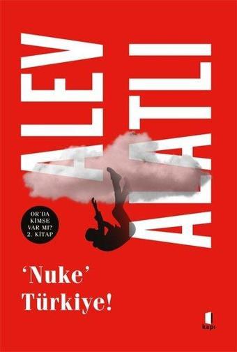 Nuke Türkiye! Or'da Kimse var mı? 2. Kitap - Alev Alatlı - Kapı Yayınları