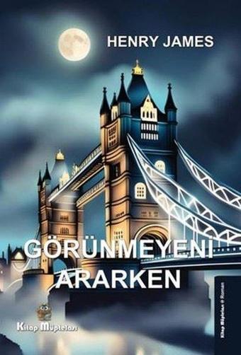 Görünmeyeni Ararken - Henry James - Kitap Müptelası Yayınları