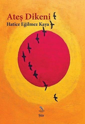 Ateş Dikeni - Hatice Eğilmez Kaya - Akdoğan Yayınevi