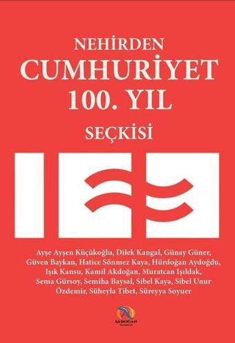 Nehirden Cumhuriyet Öyküleri 100. Yıl Seçkisi - Kamil Akdoğan - Akdoğan Yayınevi