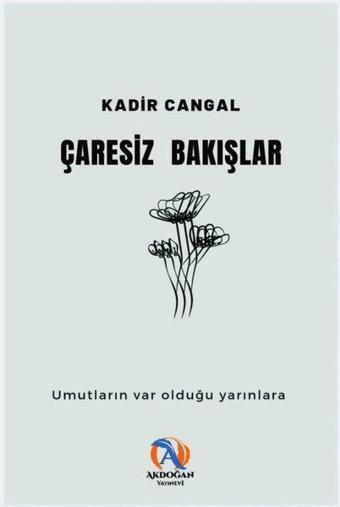 Çaresiz Bakışlar - Kadir Cangal - Akdoğan Yayınevi