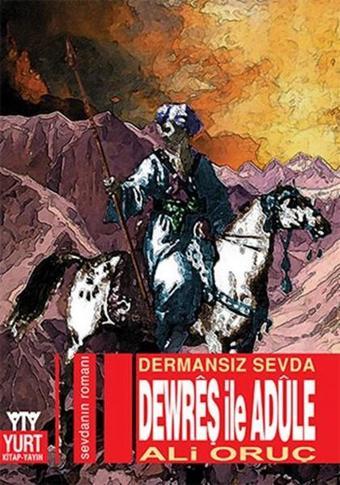 Dewreş İle Adüle - Dermansız Sevda - Ali Oruç - Ali Oruç - Yurt Kitap Yayın