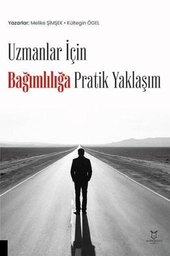 Uzmanlar İçin Bağımlılığa Pratik Yaklaşım - Kültegin Ögel - Akademisyen Kitabevi