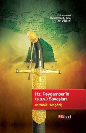 Hz. Peygamberin Savaşları - Ebu Abdullah Muhammed b. Ömer el-Vakıdi  - İlk Harf Yayınları