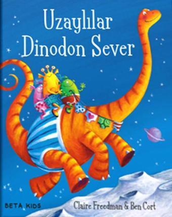 Uzaylılar Dinodon Sever - Claire Freedman - Beta Kids