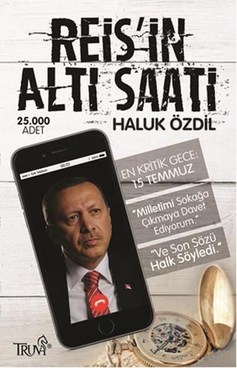 Reis'in Altı Saati - En Kritik Gece 15 Temmuz - Haluk Özdil - Truva Yayınları