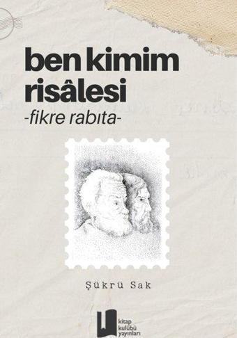 Ben Kimim Risalesi - Fikre Rabıta - Şükrü Sak - Kitap Kulübü Yayınları