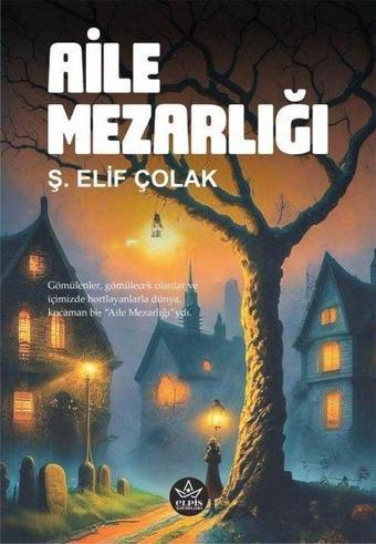 Aile Mezarlığı - Ş. Elif Çolak - Elpis Yayınları