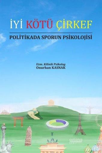 İyi Kötü Çirkef - Politikada Sporun Psikolojisi - Onurhan Kasnak - Astana Yayınları