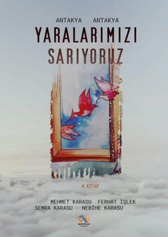 Antakya Antakya Yaralarımızı Sarıyoruz 4 - Mehmet Karasu - Akdoğan Yayınevi