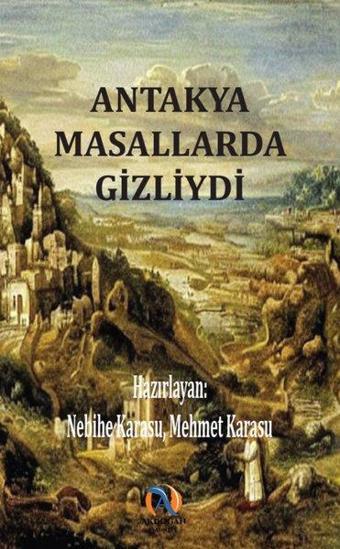 Antakya Masallarda Gizliydi - Mehmet Karasu - Akdoğan Yayınevi