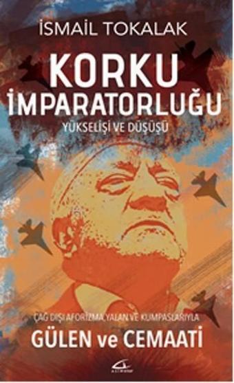 Korku İmparatorluğu Yükselişi ve Düşüşü - İsmail Tokalak - Asi Kitap