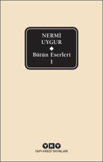 Bütün Eserleri 1 - Nermi Uygur - Nermi Uygur - Yapı Kredi Yayınları