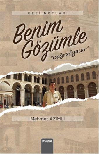 Benim Gözümle Coğrafyalar - Mehmet Azimli - Mana Yayınları