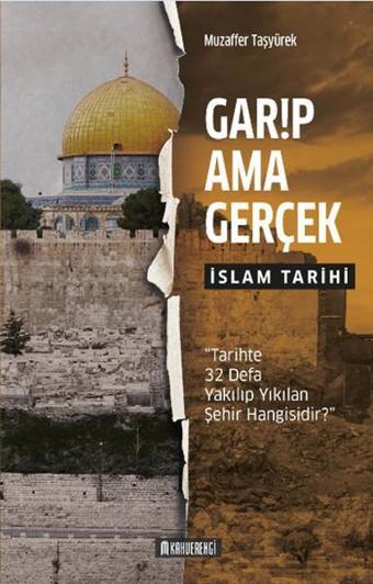 Garip Ama Gerçek - İslam Tarihi - Muzaffer Taşyürek - Kahverengi Kitap