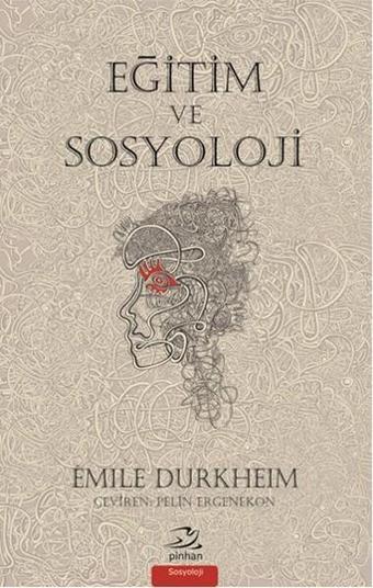 Eğitim ve Sosyoloji - Emile Durkheim - Pinhan Yayıncılık